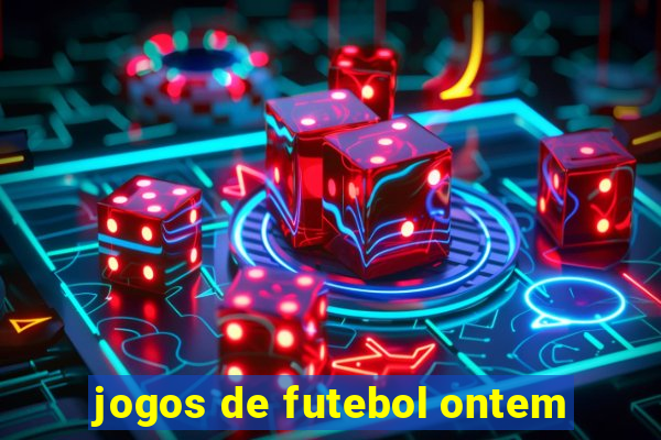 jogos de futebol ontem